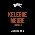 Adekunle Gold Kelegbe (Remix) Ft Dj Tunez Art1
